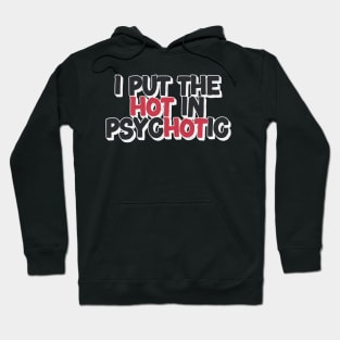 I Put The Hot In Psychotic Hoodie